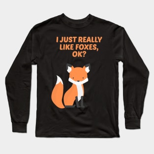 Funny Fox Gift I Just Really Like Foxes Ok Long Sleeve T-Shirt